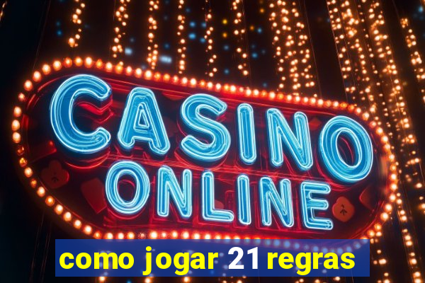 como jogar 21 regras